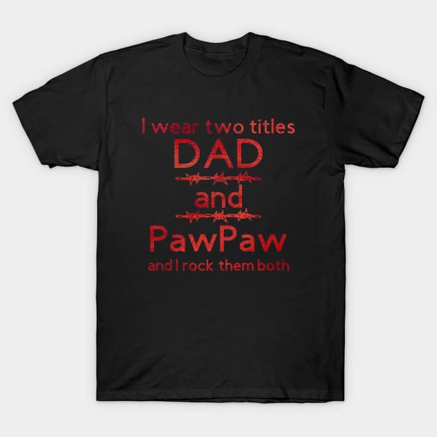 I Wear Two Title Dad & Pawpaw [Red Text] T-Shirt by Trinity Trinkets Custom Creations